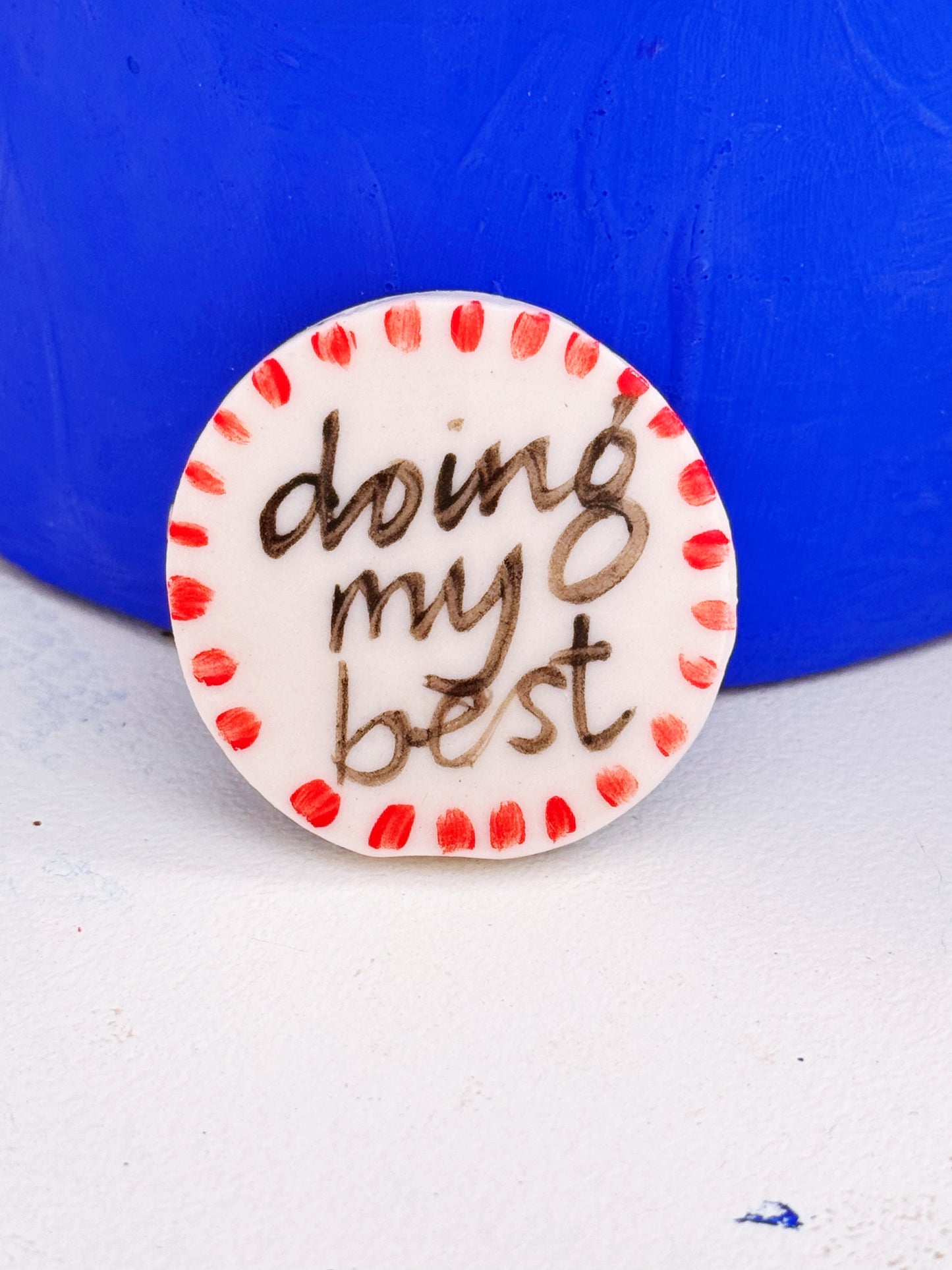 Doing my Best porcelain brooch